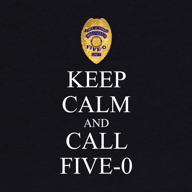 Hawaii Five 0 Keep Calm And Call Five 0 by chancgrantc@gmail.com